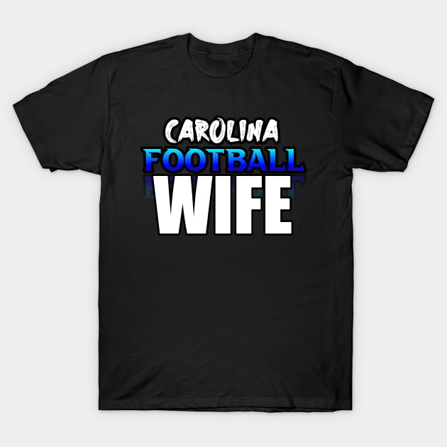 Wife Carolina Football Fans Sports Saying Text T-Shirt by MaystarUniverse